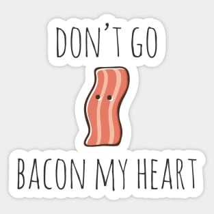 Don't go bacon my heart Sticker